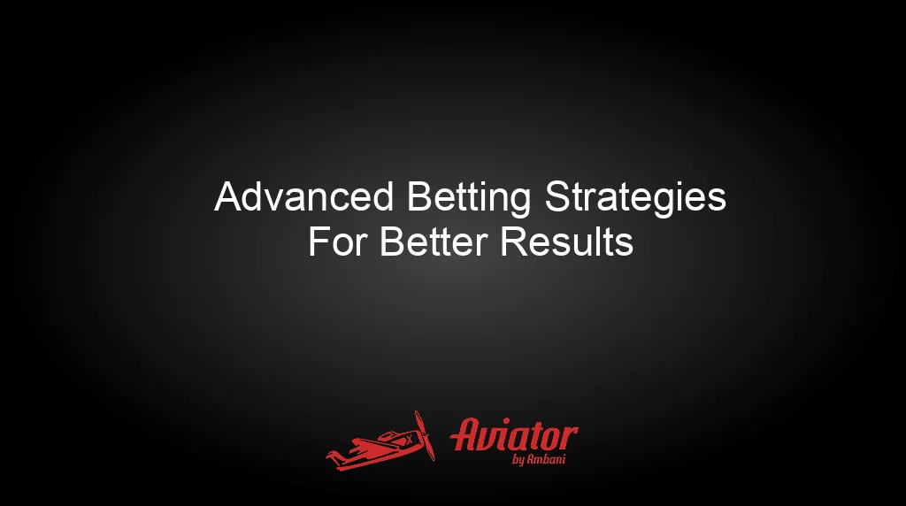 Aviator By Ambani Advanced Betting Strategies For Better Results Aviator By Ambani Advanced Betting Strategies For Better Results