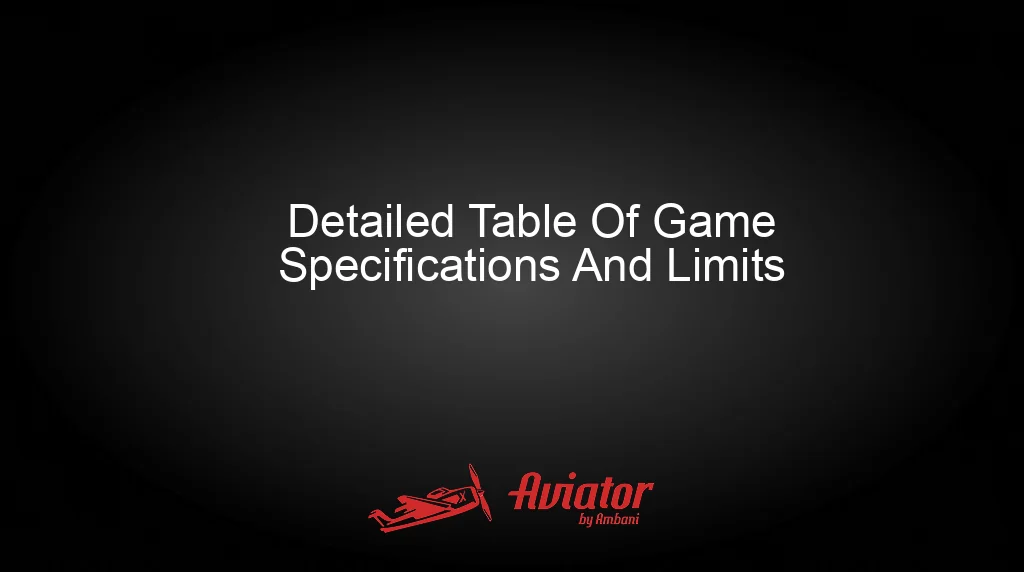 Aviator By Ambani Detailed Table Of Game Specifications And Limits Aviator By Ambani Detailed Table Of Game Specifications And Limits