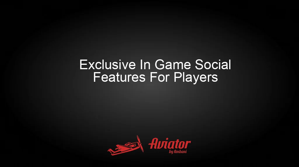 Aviator By Ambani Exclusive In Game Social Features For Players