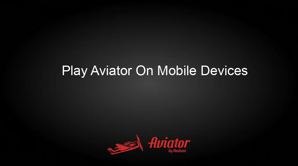 Aviator By Ambani Play Aviator On Mobile Devices Aviator By Ambani Play Aviator On Mobile Devices