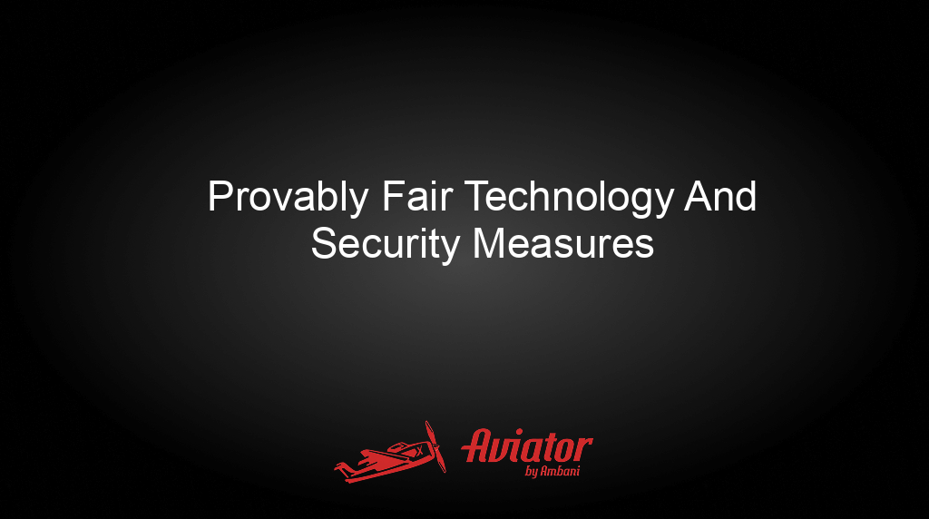 Aviator By Ambani Provably Fair Technology And Security Measures